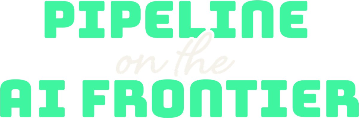 Pipeline on the AI Frontier