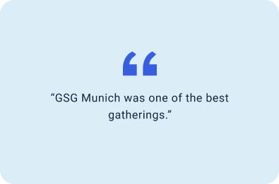 “GSG Munich was one of the best gatherings.”