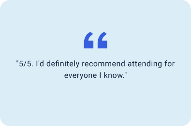 "5/5. I'd definitely recommend attending for everyone I know."